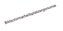 Bildschirmarbeitsplatzergonomie